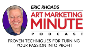 Art Marketing Minute Podcast with Eric Rhoads - How to sell your art