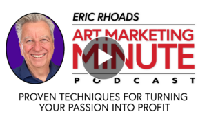 Art Marketing Minute Podcast with Eric Rhoads - How to Sell Your Art
